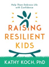 Raising Resilient Kids: Help Them Embrace Life with Confidence