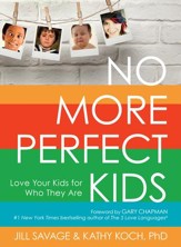 No More Perfect Kids: Love Your Kids for Who They Are - eBook