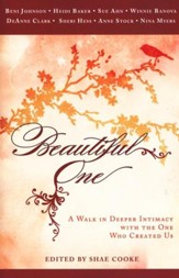 Beautiful One: A Walk In Deeper Intimacy with the One Who Created Us