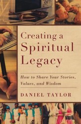 Creating a Spiritual Legacy: How to Share Your Stories, Values, and Wisdom