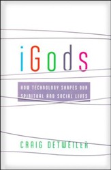 iGods: How Technology Shapes Our Spiritual and Social Lives