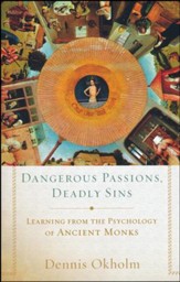 Dangerous Passions, Deadly Sins: Learning from the Psychology of Ancient Monks
