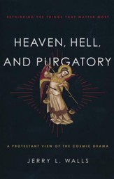 Heaven, Hell, and Purgatory: Rethinking the Things That Matter Most