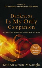 Darkness Is My Only Companion, Revised and Expanded Edition: A Christian Response to Mental Illness