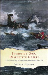 Intrusive God, Disruptive Gospel: Encountering the Divine in the Book of Acts