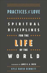 Practices of Love: Spiritual Disciplines for the Life of the World