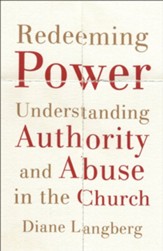 Redeeming Power: Understanding Authority and Abuse in the Church
