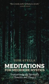 Meditations for Mediocre Mystics: Inspiration for the Spiritually Homeless and Hungry