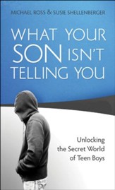 What Your Son Isn't Telling You: Unlocking the Secret World of Teen Boys - eBook