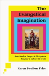 The Evangelical Imagination: How Stories, Images, and Metaphors Created a Culture in Crisis