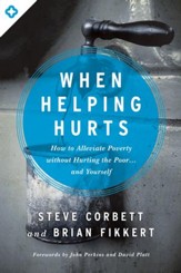 When Helping Hurts: How to Alleviate Poverty Without Hurting the Poor . . . and Yourself / New edition - eBook