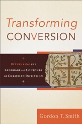 Transforming Conversion: Rethinking the Language and Contours of Christian Initiation - eBook