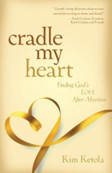 Cradle My Heart: Finding God's Love After Abortion