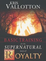 Basic Training for the Supernatural Ways of Royalty
