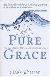 Pure Grace: The Life Changing Power of Uncontaminated Grace