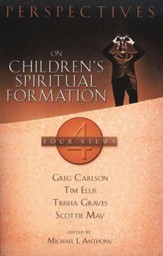 Perspectives on Children's Spiritual Formation: Four Views