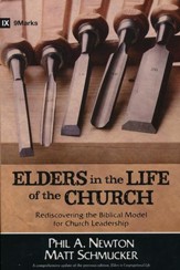 Elders in the Life of the Church: Rediscovering the Biblical  Model for Church Leadership