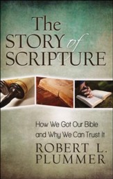 The Story of Scripture: How We Got Our Bible and Why We Can Trust It