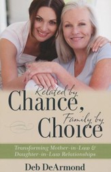 Related by Chance, Family by Choice: Transforming Mother-in-Law and Daughter-in-Law Relationships