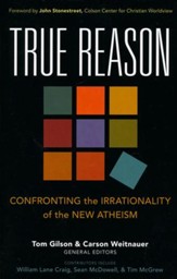 True Reason: Confronting the Irrationality of the New Atheism