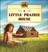 A Little Prairie House,  My First Little House Books