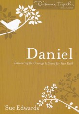 Daniel: Discovering the Courage to Stand for Your Faith