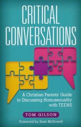 Critical Conversations: A Christian Parents' Guide to Discussing Homosexuality with Teens