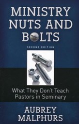 Ministry Nuts and Bolts: What They Don't Teach Pastors in Seminary, Second Edition