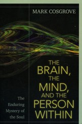 The Brain, the Mind, and the Person Within: The Enduring Mystery of the Soul