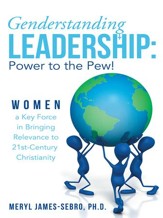 Genderstanding Leadership: Women a Key Force in Bringing Relevance to 21st-Century Christianity - eBook