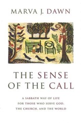 The Sense of the Call: A Sabbath Way of Life for Those Who Serve God, the Church, and the World