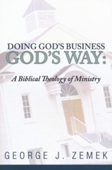 Doing God's Business God's Way: A Biblical Theology of Ministry