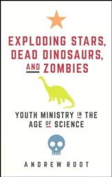 Exploring Stars, Dead Dinosaurs, and Zombies: Youth Ministry in the Age of Science