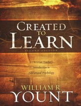Created to Learn: A Christian  Teacher's Introduction to Educational Psychology, Second Edition