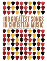 100 Greatest Songs in Christian Music: The Stories Behind the Music that Changed Our Lives Forever - eBook