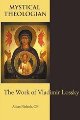 Mystical Theologian: The Work of Vladimir Lossky