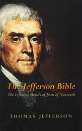 The Jefferson Bible: The Life and Morals of Jesus of  Nazareth