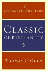 Classic Christianity: A Systematic Theology