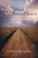 When the Word Leads Your Pastoral Search: Biblical Principles & Practices to Guide Your Search