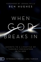When God Breaks In: Secrets to a Lifestyle of Tangible Encounters with God - Slightly Imperfect