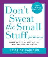 Don't Sweat the Small Stuff for Women: Simple and Practical Ways to Do What Matters Most and Find Time for You - eBook