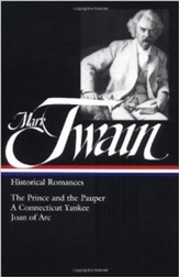 Mark Twain: Historical Romances : The Prince and the Pauper / A Connecticut Yankee in King Arthur's Court / Personal Recollections of Joan of Arc