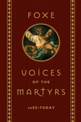 Voices of the Martyrs: AD 33 to Today