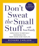 Don't Sweat the Small Stuff with Your Family: Simple Ways to Keep Daily Responsibilities and Household Chaos From Taking Over Your Life - eBook