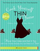 Cook Yourself Thin Faster: Have Your Cake and Eat It Too with Over 75 New Recipes You Can Make in a Flash! - eBook