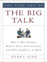 The Fine Art of the Big Talk: How to Win Clients, Deliver Great Presentations, and Solve Conflicts at Work - eBook