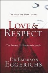 Love & Respect: The Love She Most Desires, the Respect He Desperately Needs
