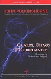 Quarks, Chaos & Christianity: Questions to Science and Religion--Revised and Updated Edition