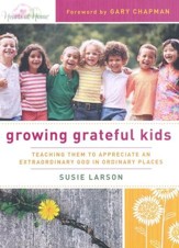Growing Grateful Kids: Teaching Them to Appreciate an Extraordinary God in Ordinary Places