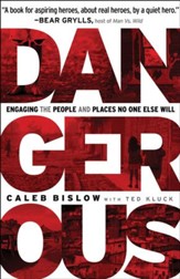 Dangerous: Engaging the People and Places No One Else Will - eBook